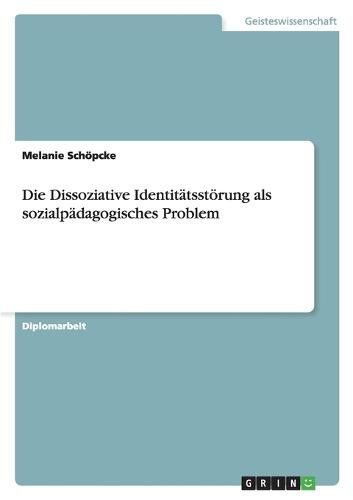 Die Dissoziative Identitätsstörung ALS Sozialpädagogisches Problem