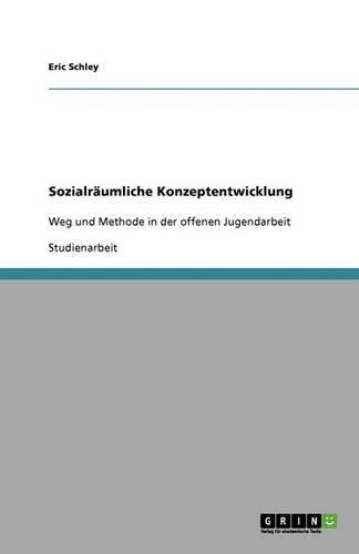 Sozialräumliche Konzeptentwicklung: Weg und Methode in der offenen Jugendarbeit