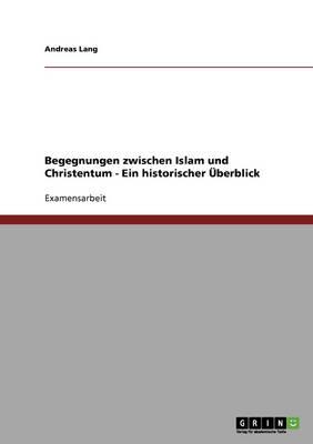 Begegnungen zwischen Islam und Christentum - Ein historischer UEberblick