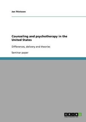 Counseling and psychotherapy in the United States: Differences, delivery and theories