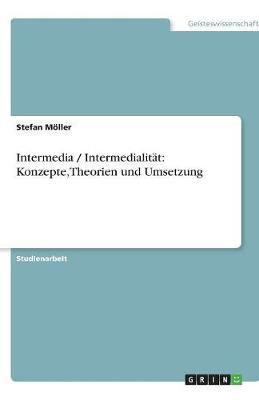 Intermedia / Intermedialitat: Konzepte, Theorien und Umsetzung