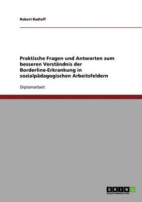 Praktische Fragen und Antworten zum besseren Verstandnis der Borderline-Erkrankung in sozialpadagogischen Arbeitsfeldern