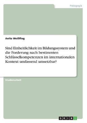 Sind Einheitlichkeit Im Bildungssystem Und Die Forderung Nach Bestimmten Schlusselkompetenzen Im Internationalen Kontext Umfassend Umsetzbar?