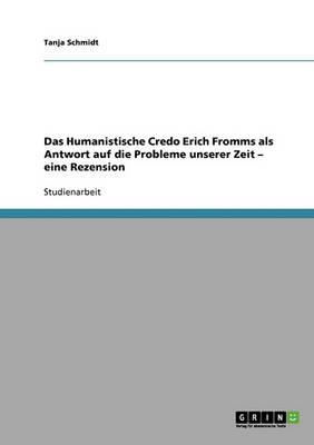 Das Humanistische Credo Erich Fromms als Antwort auf die Probleme unserer Zeit - eine Rezension