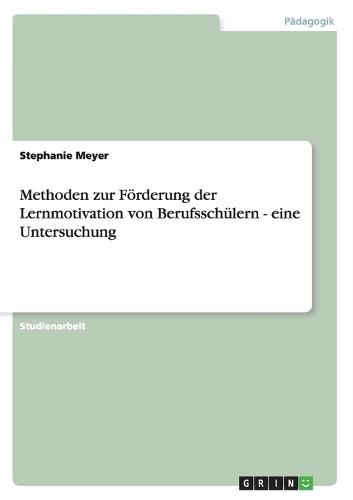 Methoden zur Förderung der Lernmotivation von Berufsschülern - eine Untersuchung