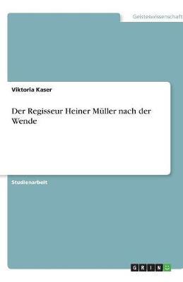 Der Regisseur Heiner Muller Nach Der Wende