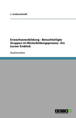 Erwachsenenbildung - Benachteiligte Gruppen im Weiterbildungsprozess - Ein kurzer Einblick
