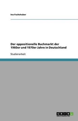 Der oppositionelle Buchmarkt der 1960er und 1970er Jahre in Deutschland