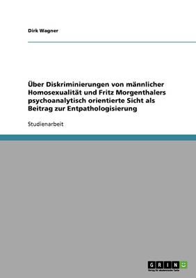 UEber Diskriminierungen von mannlicher Homosexualitat und Fritz Morgenthalers psychoanalytisch orientierte Sicht als Beitrag zur Entpathologisierung