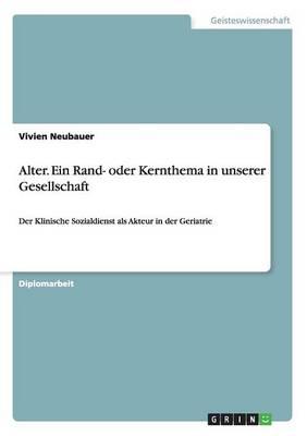 Alter. Ein Rand- Oder Kernthema in Unserer Gesellschaft