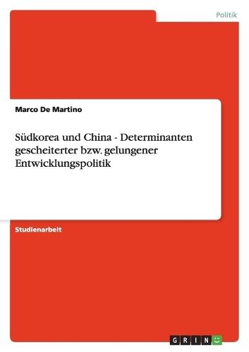 Südkorea und China - Determinanten gescheiterter bzw. gelungener Entwicklungspolitik