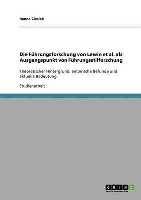 Die Fuhrungsforschung von Lewin et al. als Ausgangspunkt von Fuhrungsstilforschung: Theoretischer Hintergrund, empirische Befunde und aktuelle Bedeutung