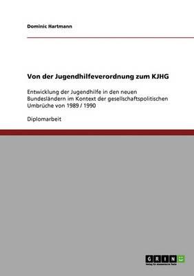 Von der Jugendhilfeverordnung zum KJHG: Entwicklung der Jugendhilfe in den neuen Bundeslandern im Kontext der gesellschaftspolitischen Umbruche von 1989 / 1990