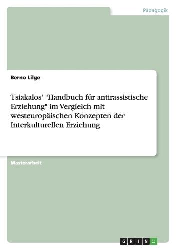 Tsiakalos' Handbuch Für Antirassistische Erziehung Im Vergleich Mit Westeuropäischen Konzepten Der Interkulturellen Erziehung