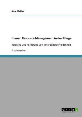 Human Resource Management in der Pflege: Relevanz und Foerderung von Mitarbeiterzufriedenheit