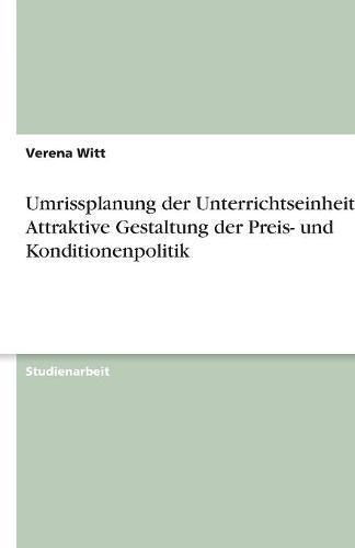 Umrissplanung der Unterrichtseinheit: Attraktive Gestaltung der Preis- und Konditionenpolitik