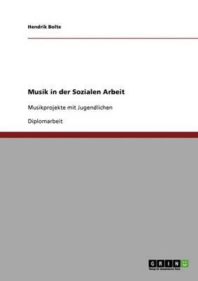 Musik in der Sozialen Arbeit: Musikprojekte mit Jugendlichen