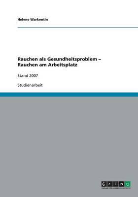 Rauchen als Gesundheitsproblem - Rauchen am Arbeitsplatz: Stand 2007