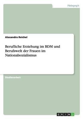 Berufliche Erziehung Im Bdm Und Berufswelt Der Frauen Im Nationalsozialismus