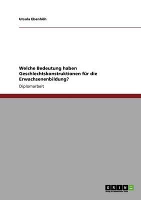 Welche Bedeutung haben Geschlechtskonstruktionen fur die Erwachsenenbildung?