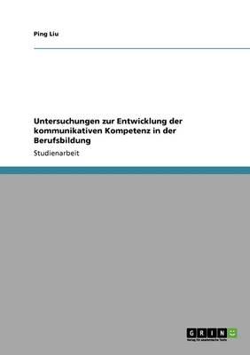 Untersuchungen zur Entwicklung der kommunikativen Kompetenz in der Berufsbildung