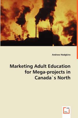 Marketing Adult Education for Mega-projects in Canada`s North