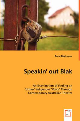 Speakin' out Blak - An Examination of Finding an ""Urban"" Indigenous ""Voice"" Through Contemporary Australian Theatre