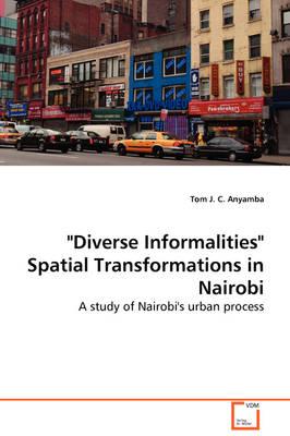 Diverse Informalities  Spatial Transformations in Nairobi