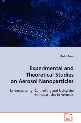 Experimental and Theoretical Studies on Aerosol Nanoparticles