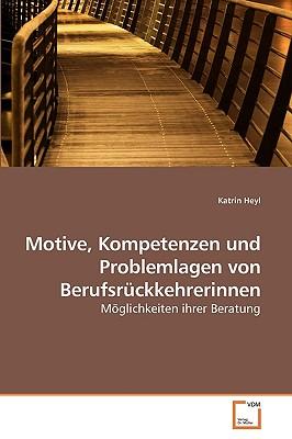 Motive, Kompetenzen Und Problemlagen Von Berufsrckkehrerinnen