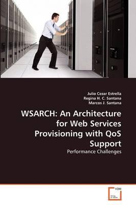 Wsarch: An Architecture for Web Services Provisioning with QoS Support