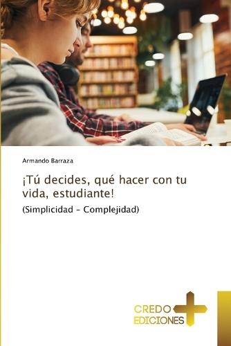 ¡Tú decides, qué hacer con tu vida, estudiante!