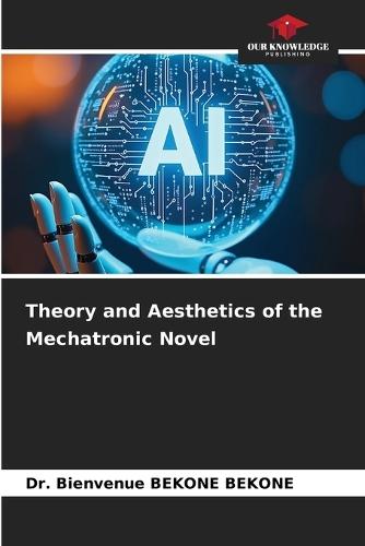 Theory and Aesthetics of the Mechatronic Novel