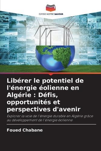 Libérer le potentiel de l'énergie éolienne en Algérie: Défis, opportunités et perspectives d'avenir