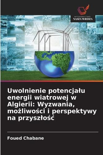 Uwolnienie potencjalu energii wiatrowej w Algierii: Wyzwania, mo&#380;liwo&#347;ci i perspektywy na przyszlo&#347;c