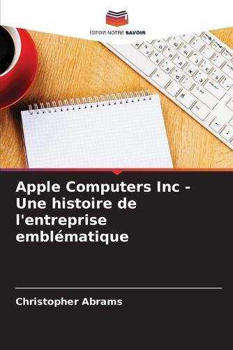 Apple Computers Inc - Une histoire de l'entreprise emblématique