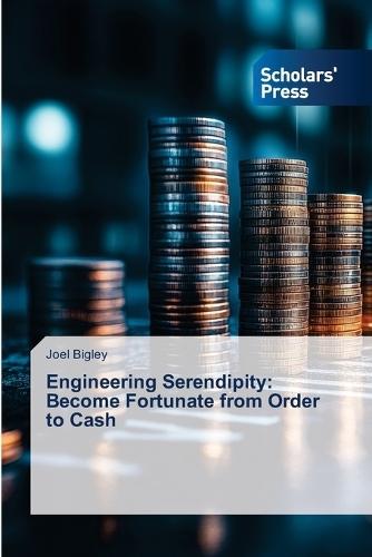 Engineering Serendipity: Become Fortunate from Order to Cash