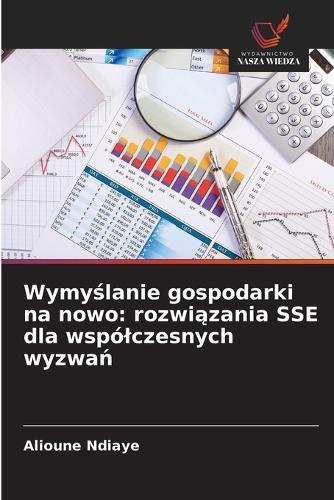 Wymy&#347;lanie gospodarki na nowo: rozwi&#261;zania SSE dla wspólczesnych wyzwa&#324;