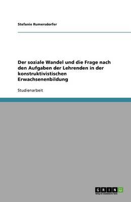 Der soziale Wandel und die Frage nach den Aufgaben der Lehrenden in der konstruktivistischen Erwachsenenbildung