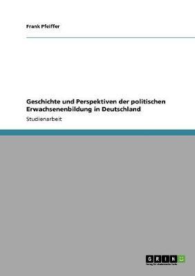 Geschichte und Perspektiven der politischen Erwachsenenbildung in Deutschland