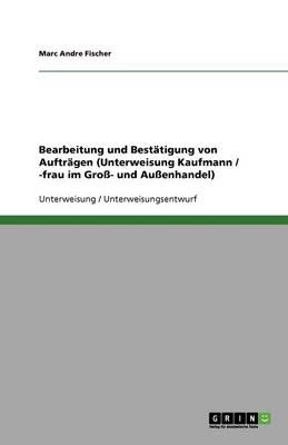 Bearbeitung und Bestatigung von Auftragen (Unterweisung Kaufmann / -frau im Gross- und Aussenhandel)