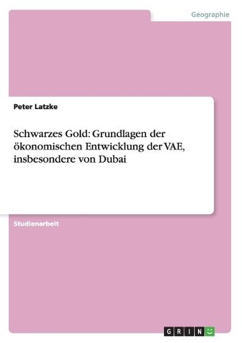 Schwarzes Gold: Grundlagen der ökonomischen Entwicklung der VAE, insbesondere von Dubai