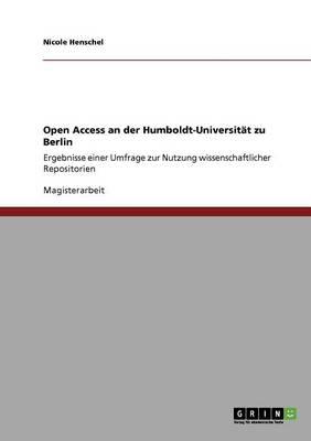 Open Access an der Humboldt-Universitat zu Berlin: Ergebnisse einer Umfrage zur Nutzung wissenschaftlicher Repositorien