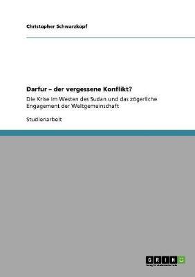 Darfur - der vergessene Konflikt?: Die Krise im Westen des Sudan und das zoegerliche Engagement der Weltgemeinschaft