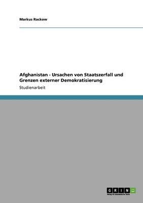 Afghanistan - Ursachen von Staatszerfall und Grenzen externer Demokratisierung