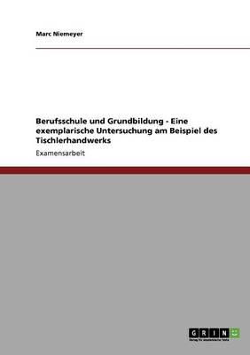 Berufsschule und Grundbildung - Eine exemplarische Untersuchung am Beispiel des Tischlerhandwerks