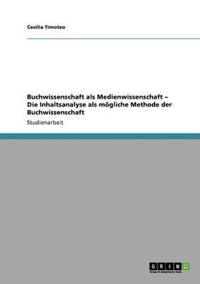 Buchwissenschaft als Medienwissenschaft - Die Inhaltsanalyse als moegliche Methode der Buchwissenschaft
