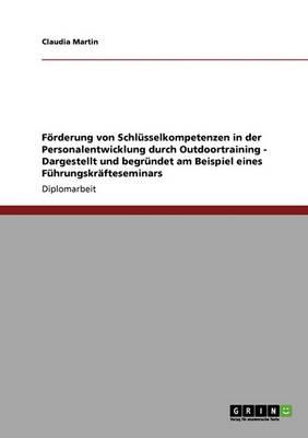 Foerderung von Schlusselkompetenzen in der Personalentwicklung durch Outdoortraining - Dargestellt und begrundet am Beispiel eines Fuhrungskrafteseminars