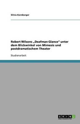 Robert Wilsons  Deafman Glance unter dem Blickwinkel von Mimesis und postdramatischem Theater