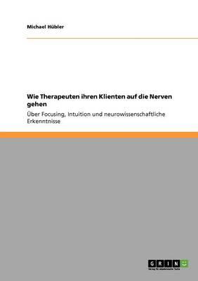 Therapeutische Prozesse im Rahmen der Gehirnforschung: Focusing, Intuition und neurobiologische Methoden in Therapie und Beratung